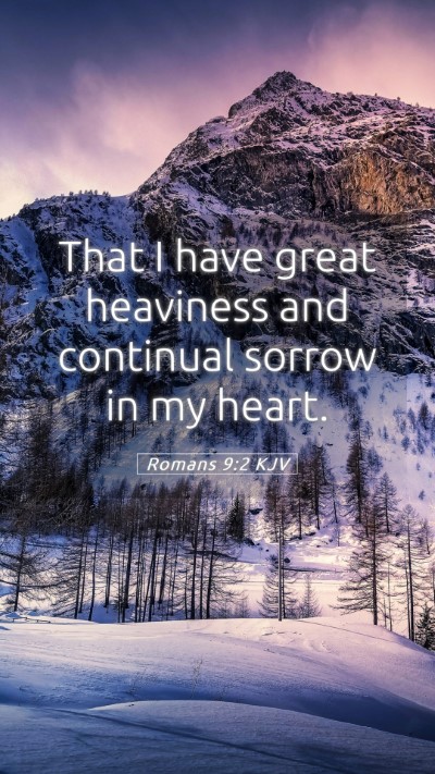 Picture 05 - Romans 9:2 KJV Mobile Phone Wallpaper - That I have great heaviness and continual sorrow - Mobile Bible Verse Wallpaper
