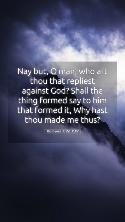 Picture 05 - Romans 9:20 KJV Mobile Phone Wallpaper - Nay but, O man, who art thou that repliest - Mobile Bible Verse Wallpaper