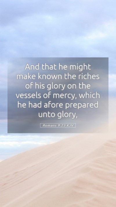 Picture 05 - Romans 9:23 KJV Mobile Phone Wallpaper - And that he might make known the riches of his - Mobile Bible Verse Wallpaper
