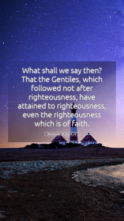 Picture 05 - Romans 9:30 KJV Mobile Phone Wallpaper - What shall we say then? That the Gentiles, which - Mobile Bible Verse Wallpaper
