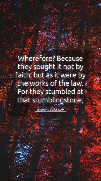 Picture 05 - Romans 9:32 KJV Mobile Phone Wallpaper - Wherefore? Because they sought it not by faith, - Mobile Bible Verse Wallpaper