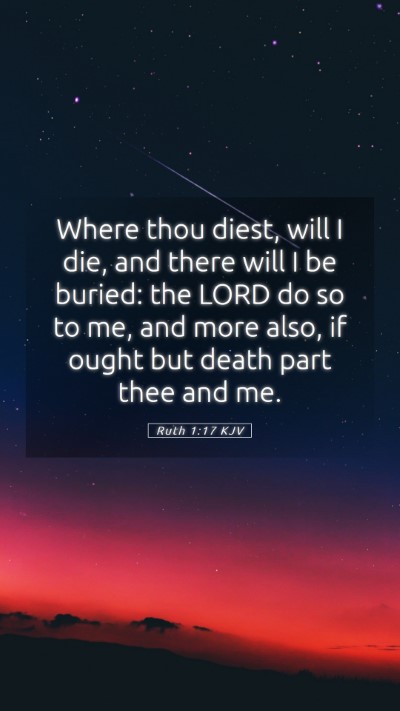 Picture 05 - Ruth 1:17 KJV Mobile Phone Wallpaper - Where thou diest, will I die, and there will I be - Mobile Bible Verse Wallpaper