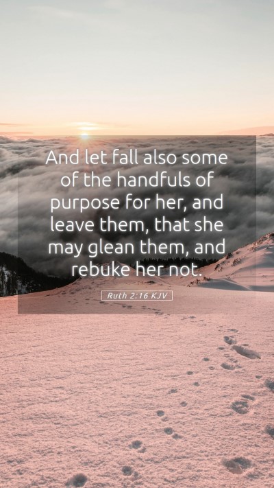 Picture 05 - Ruth 2:16 KJV Mobile Phone Wallpaper - And let fall also some of the handfuls of purpose - Mobile Bible Verse Wallpaper