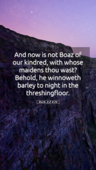 Picture 05 - Ruth 3:2 KJV Mobile Phone Wallpaper - And now is not Boaz of our kindred, with whose - Mobile Bible Verse Wallpaper