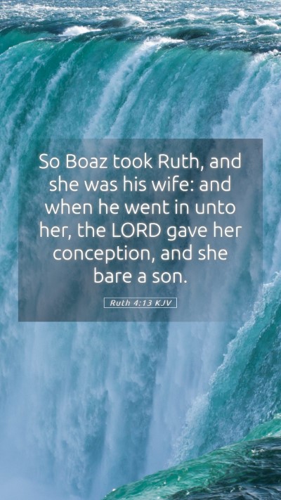 Picture 05 - Ruth 4:13 KJV Mobile Phone Wallpaper - So Boaz took Ruth, and she was his wife: and when - Mobile Bible Verse Wallpaper