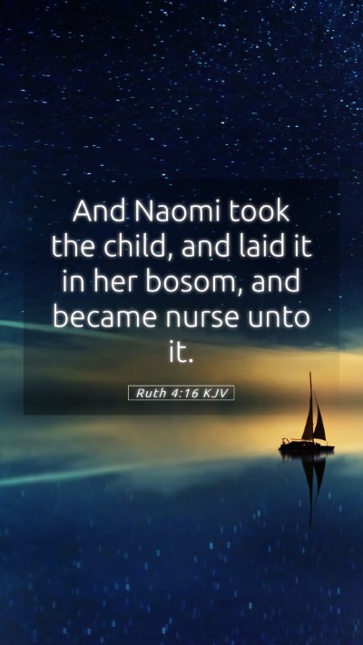Picture 05 - Ruth 4:16 KJV Mobile Phone Wallpaper - And Naomi took the child, and laid it in her - Mobile Bible Verse Wallpaper