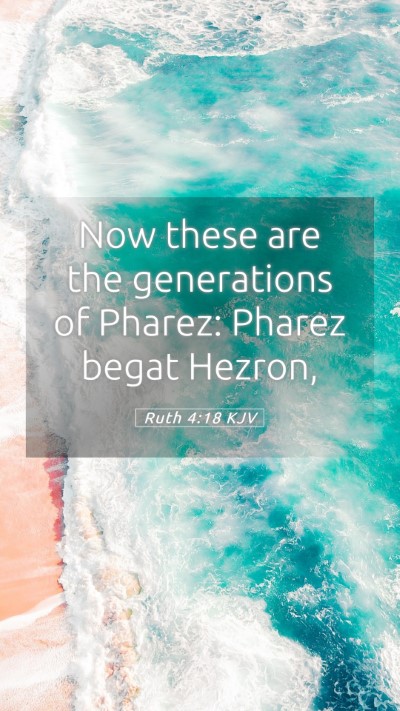 Picture 05 - Ruth 4:18 KJV Mobile Phone Wallpaper - Now these are the generations of Pharez: Pharez - Mobile Bible Verse Wallpaper