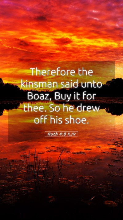 Picture 05 - Ruth 4:8 KJV Mobile Phone Wallpaper - Therefore the kinsman said unto Boaz, Buy it for - Mobile Bible Verse Wallpaper