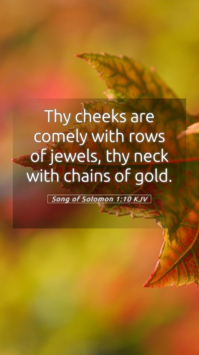 Picture 05 - Song of Solomon 1:10 KJV Mobile Phone Wallpaper - Thy cheeks are comely with rows of jewels, thy - Mobile Bible Verse Wallpaper