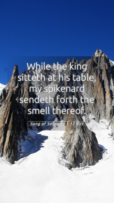 Picture 05 - Song of Solomon 1:12 KJV Mobile Phone Wallpaper - While the king sitteth at his table, my spikenard - Mobile Bible Verse Wallpaper