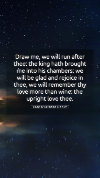 Picture 05 - Song of Solomon 1:4 KJV Mobile Phone Wallpaper - Draw me, we will run after thee: the king hath - Mobile Bible Verse Wallpaper