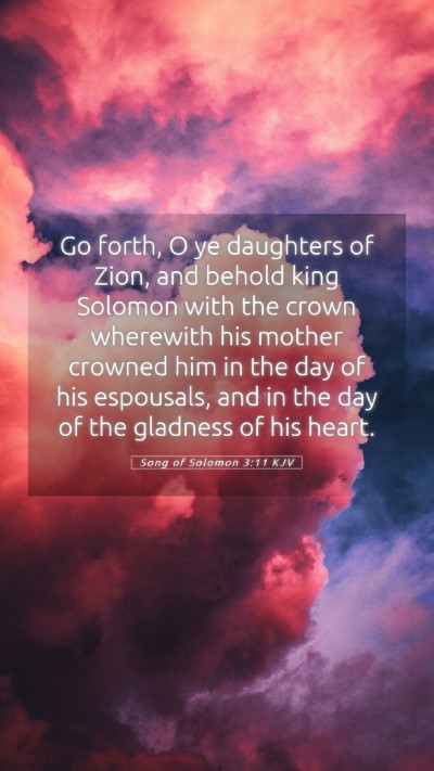 Picture 05 - Song of Solomon 3:11 KJV Mobile Phone Wallpaper - Go forth, O ye daughters of Zion, and behold king - Mobile Bible Verse Wallpaper