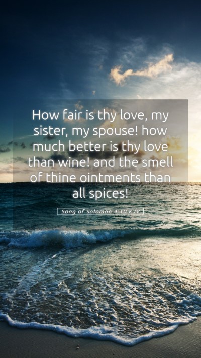 Picture 05 - Song of Solomon 4:10 KJV Mobile Phone Wallpaper - How fair is thy love, my sister, my spouse! how - Mobile Bible Verse Wallpaper