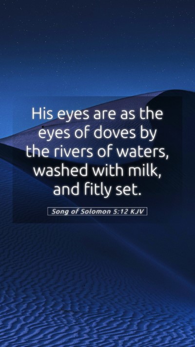 Picture 05 - Song of Solomon 5:12 KJV Mobile Phone Wallpaper - His eyes are as the eyes of doves by the rivers - Mobile Bible Verse Wallpaper
