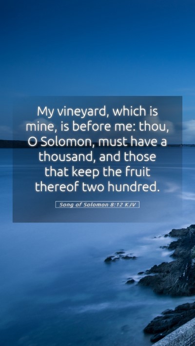 Picture 05 - Song of Solomon 8:12 KJV Mobile Phone Wallpaper - My vineyard, which is mine, is before me: thou, O - Mobile Bible Verse Wallpaper