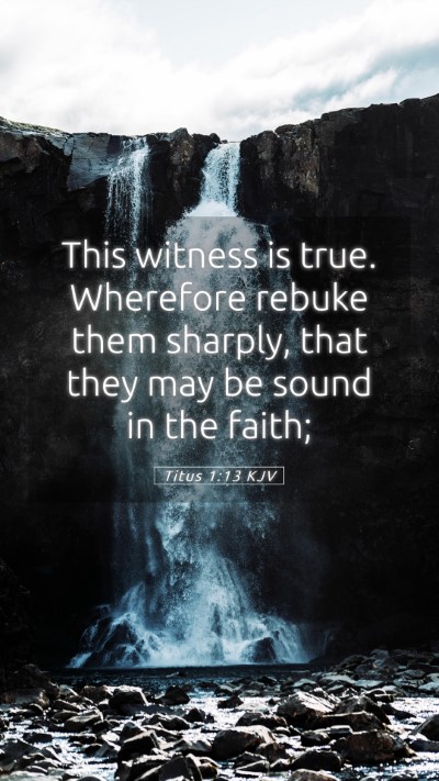 Picture 05 - Titus 1:13 KJV Mobile Phone Wallpaper - This witness is true. Wherefore rebuke them - Mobile Bible Verse Wallpaper
