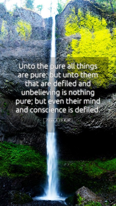 Picture 05 - Titus 1:15 KJV Mobile Phone Wallpaper - Unto the pure all things are pure: but unto them - Mobile Bible Verse Wallpaper