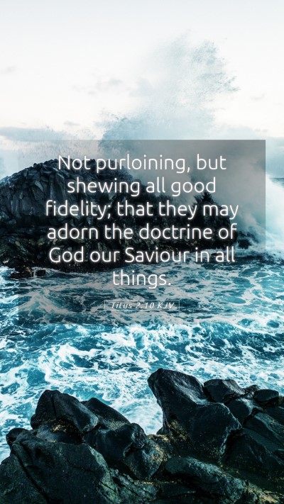 Picture 05 - Titus 2:10 KJV Mobile Phone Wallpaper - Not purloining, but shewing all good fidelity; - Mobile Bible Verse Wallpaper