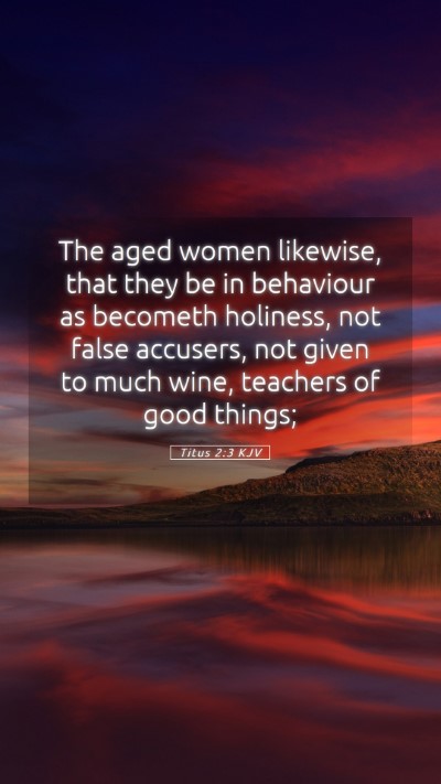 Picture 05 - Titus 2:3 KJV Mobile Phone Wallpaper - The aged women likewise, that they be in - Mobile Bible Verse Wallpaper