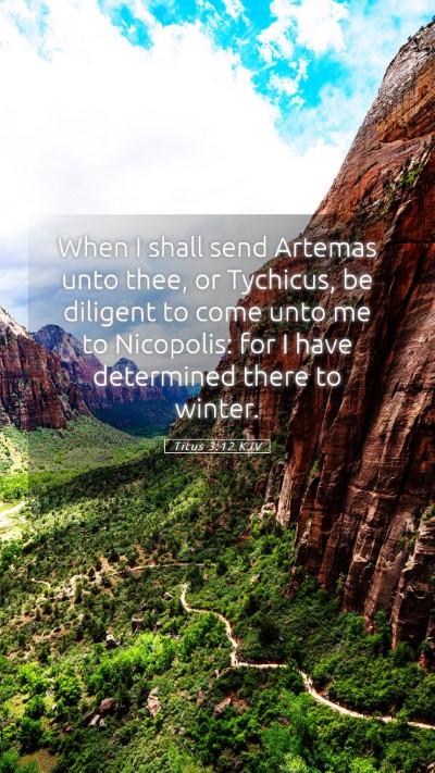 Picture 05 - Titus 3:12 KJV Mobile Phone Wallpaper - When I shall send Artemas unto thee, or Tychicus, - Mobile Bible Verse Wallpaper