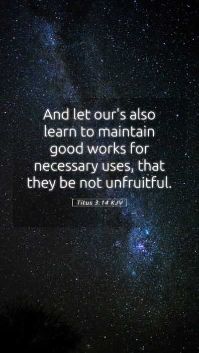 Picture 05 - Titus 3:14 KJV Mobile Phone Wallpaper - And let our's also learn to maintain good works - Mobile Bible Verse Wallpaper