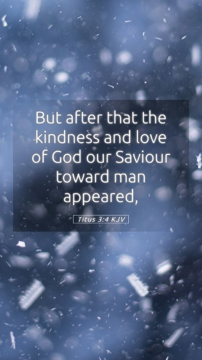 Picture 05 - Titus 3:4 KJV Mobile Phone Wallpaper - But after that the kindness and love of God our - Mobile Bible Verse Wallpaper