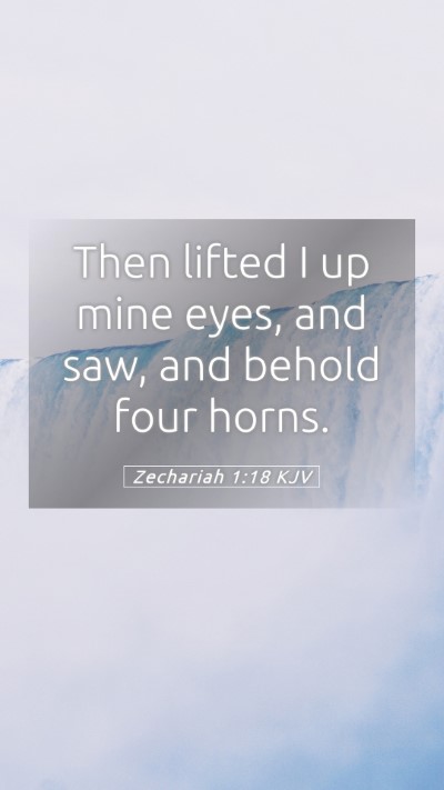 Picture 05 - Zechariah 1:18 KJV Mobile Phone Wallpaper - Then lifted I up mine eyes, and saw, and behold - Mobile Bible Verse Wallpaper