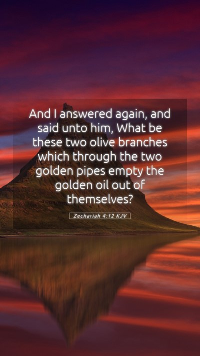 Picture 05 - Zechariah 4:12 KJV Mobile Phone Wallpaper - And I answered again, and said unto him, What be - Mobile Bible Verse Wallpaper