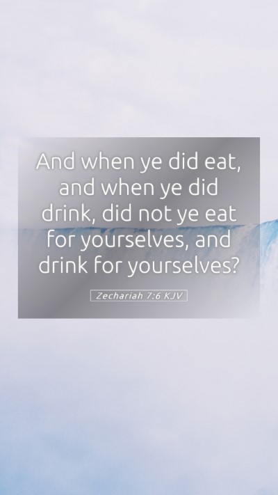 Picture 05 - Zechariah 7:6 KJV Mobile Phone Wallpaper - And when ye did eat, and when ye did drink, did - Mobile Bible Verse Wallpaper