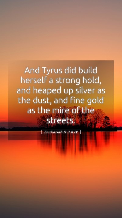 Picture 05 - Zechariah 9:3 KJV Mobile Phone Wallpaper - And Tyrus did build herself a strong hold, and - Mobile Bible Verse Wallpaper