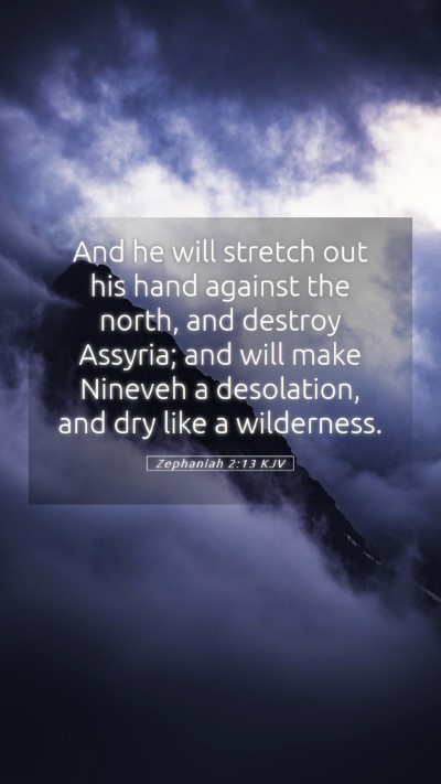 Picture 05 - Zephaniah 2:13 KJV Mobile Phone Wallpaper - And he will stretch out his hand against the - Mobile Bible Verse Wallpaper