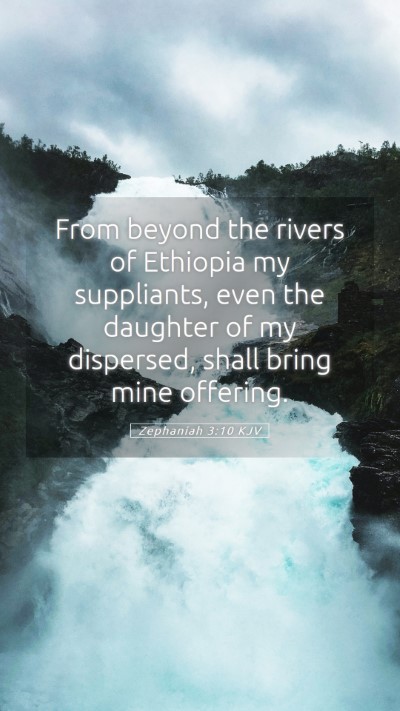 Picture 05 - Zephaniah 3:10 KJV Mobile Phone Wallpaper - From beyond the rivers of Ethiopia my suppliants, - Mobile Bible Verse Wallpaper