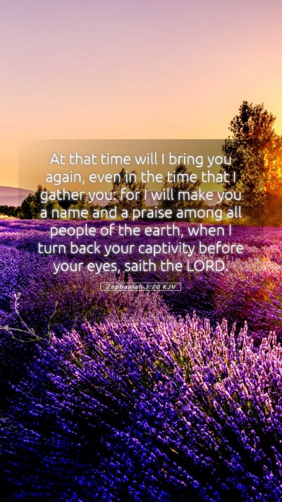 Picture 05 - Zephaniah 3:20 KJV Mobile Phone Wallpaper - At that time will I bring you again, even in the - Mobile Bible Verse Wallpaper