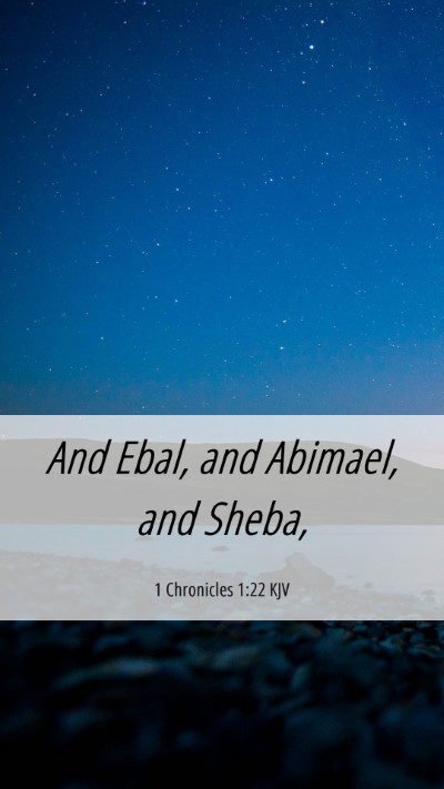 Picture 06 - 1 Chronicles 1:22 KJV Mobile Phone Wallpaper - And Ebal, and Abimael, and - Mobile Bible Verse Wallpaper