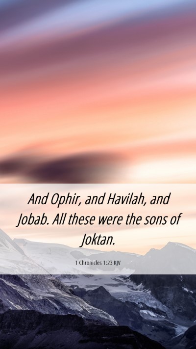 Picture 06 - 1 Chronicles 1:23 KJV Mobile Phone Wallpaper - And Ophir, and Havilah, and Jobab. All these were - Mobile Bible Verse Wallpaper