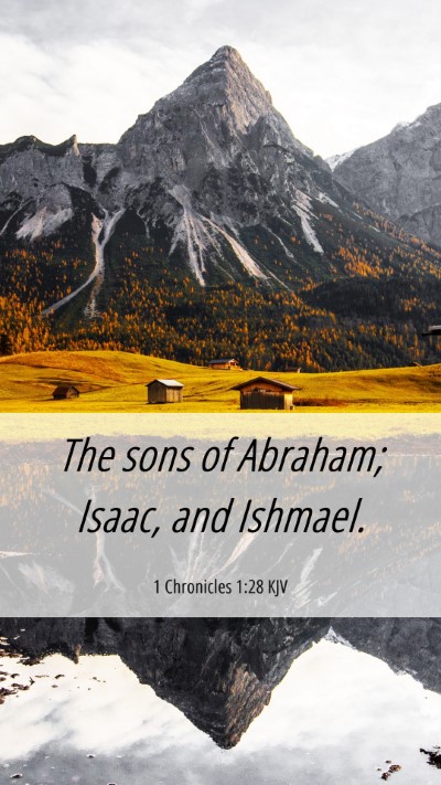 Picture 06 - 1 Chronicles 1:28 KJV Mobile Phone Wallpaper - The sons of Abraham; Isaac, and - Mobile Bible Verse Wallpaper