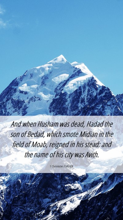 Picture 06 - 1 Chronicles 1:46 KJV Mobile Phone Wallpaper - And when Husham was dead, Hadad the son of Bedad, - Mobile Bible Verse Wallpaper