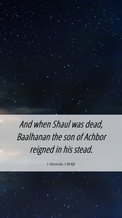 Picture 06 - 1 Chronicles 1:49 KJV Mobile Phone Wallpaper - And when Shaul was dead, Baalhanan the son of - Mobile Bible Verse Wallpaper