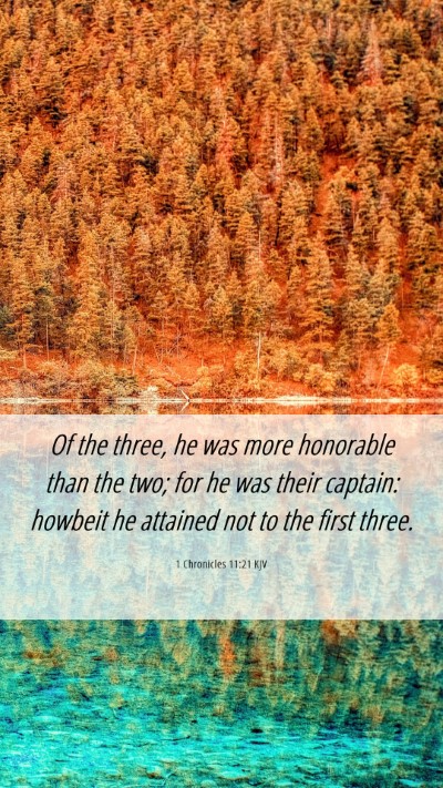 Picture 06 - 1 Chronicles 11:21 KJV Mobile Phone Wallpaper - Of the three, he was more honorable than the two; - Mobile Bible Verse Wallpaper