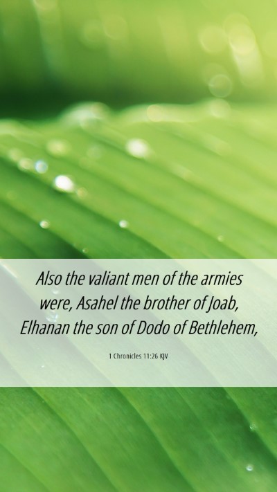 Picture 06 - 1 Chronicles 11:26 KJV Mobile Phone Wallpaper - Also the valiant men of the armies were, Asahel - Mobile Bible Verse Wallpaper