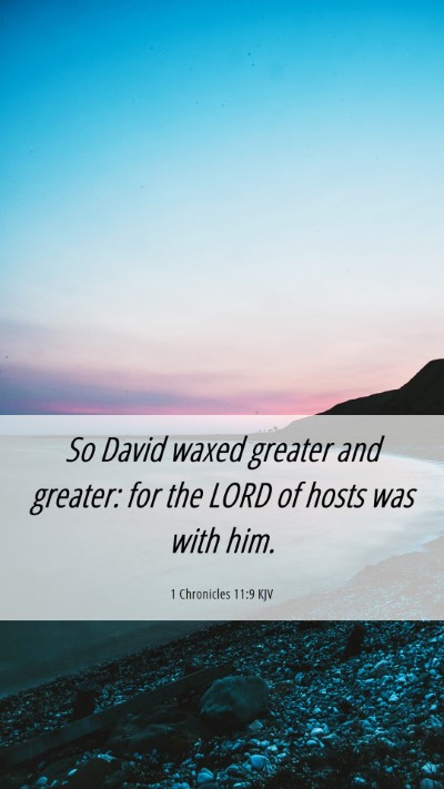 Picture 06 - 1 Chronicles 11:9 KJV Mobile Phone Wallpaper - So David waxed greater and greater: for the LORD - Mobile Bible Verse Wallpaper