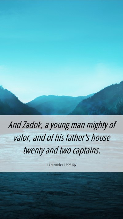 Picture 06 - 1 Chronicles 12:28 KJV Mobile Phone Wallpaper - And Zadok, a young man mighty of valor, and of - Mobile Bible Verse Wallpaper