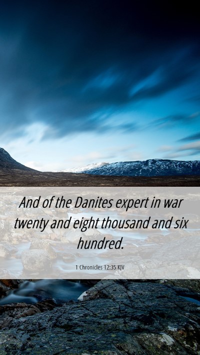 Picture 06 - 1 Chronicles 12:35 KJV Mobile Phone Wallpaper - And of the Danites expert in war twenty and eight - Mobile Bible Verse Wallpaper