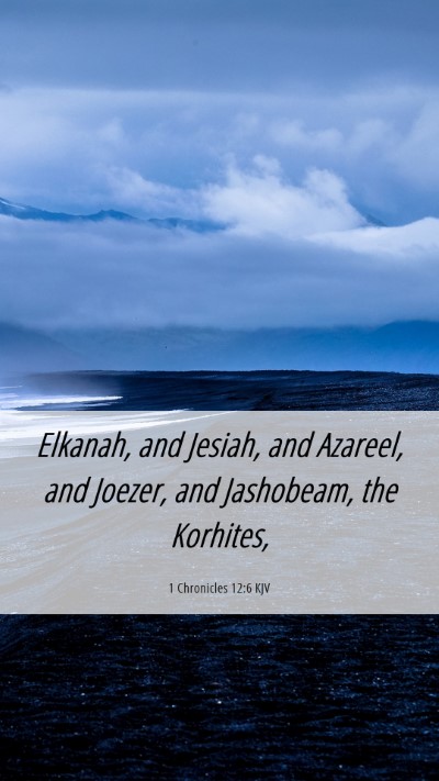 Picture 06 - 1 Chronicles 12:6 KJV Mobile Phone Wallpaper - Elkanah, and Jesiah, and Azareel, and Joezer, and - Mobile Bible Verse Wallpaper