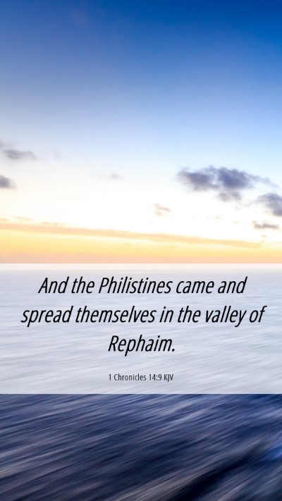 Picture 06 - 1 Chronicles 14:9 KJV Mobile Phone Wallpaper - And the Philistines came and spread themselves in - Mobile Bible Verse Wallpaper