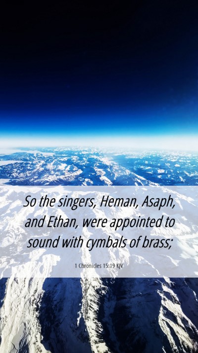 Picture 06 - 1 Chronicles 15:19 KJV Mobile Phone Wallpaper - So the singers, Heman, Asaph, and Ethan, were - Mobile Bible Verse Wallpaper