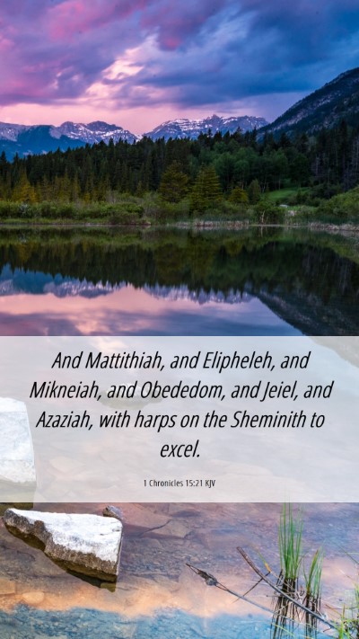 Picture 06 - 1 Chronicles 15:21 KJV Mobile Phone Wallpaper - And Mattithiah, and Elipheleh, and Mikneiah, and - Mobile Bible Verse Wallpaper
