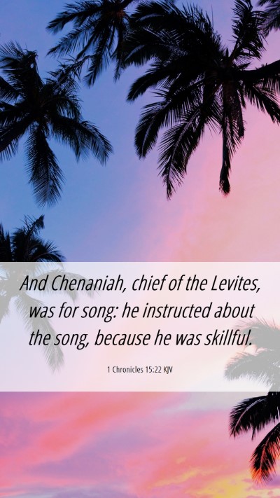 Picture 06 - 1 Chronicles 15:22 KJV Mobile Phone Wallpaper - And Chenaniah, chief of the Levites, was for - Mobile Bible Verse Wallpaper