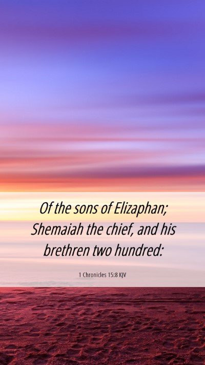 Picture 06 - 1 Chronicles 15:8 KJV Mobile Phone Wallpaper - Of the sons of Elizaphan; Shemaiah the chief, and - Mobile Bible Verse Wallpaper