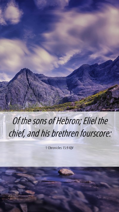 Picture 06 - 1 Chronicles 15:9 KJV Mobile Phone Wallpaper - Of the sons of Hebron; Eliel the chief, and his - Mobile Bible Verse Wallpaper